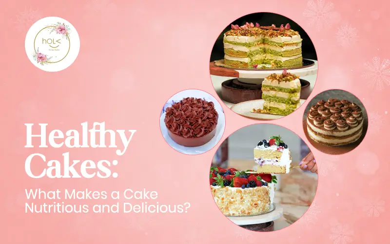 Healthy Cakes: What Makes a Cake Nutritious and Delicious? Healthy Cakes: What Makes a Cake Nutritious and Delicious?