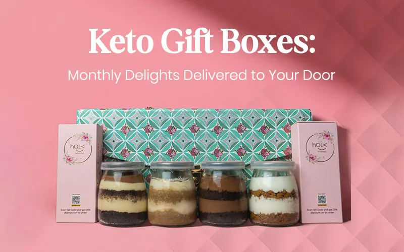 Keto Gift Boxes: Monthly Delights Delivered to Your Door Keto Gift Boxes: Monthly Delights Delivered to Your Door